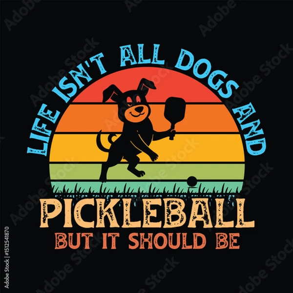 Fototapeta Life Isn't All Dogs and Pickleball But It Should Be