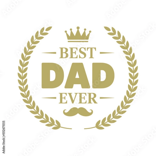 Fototapeta Best Dad Ever Mustache Laurel Wreath Vector Design