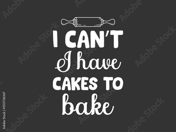 Obraz I can't I have cakes to bake baking quote t shirt design with rolling pin graphic