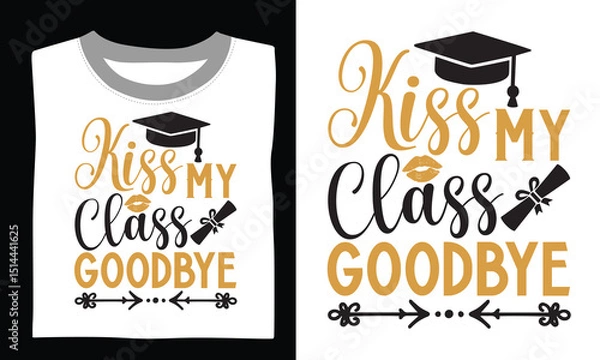 Obraz Kiss My Class Goodbye - Graduation T Shirt Design, Modern calligraphy, Conceptual handwritten phrase calligraphic, For the design of postcards, poster, banner, cups, flyer and mug. 