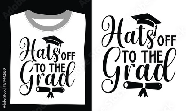 Obraz Hats Off To The Grad - Graduation T Shirt Design, Hand drawn lettering and calligraphy, Cutting and Silhouette, file, poster, banner, flyer and mug.