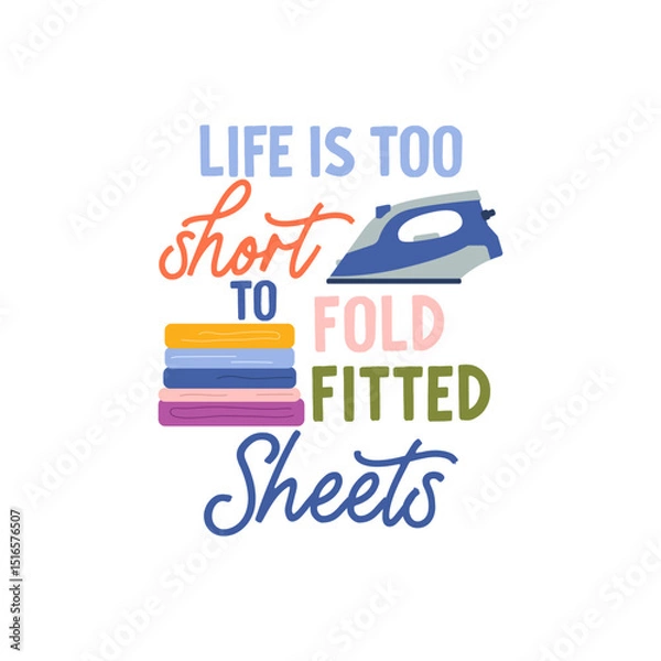 Fototapeta Life is too short to fold fitted sheets vector quote. Clean laundry folded in a pile and steam iron. Laundry illustration isolated on white background.