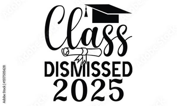 Obraz Class Dismissed 2025 - Graduation T shirt Design, Handmade calligraphy vector illustration, Typography Vector for poster, banner, flyer and mug.