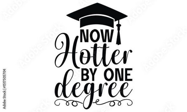 Obraz Now Hotter By One Degree - Graduation T shirt Design, Modern calligraphy, Conceptual handwritten phrase calligraphic, Cutting Cricut and Silhouette, EPS 10