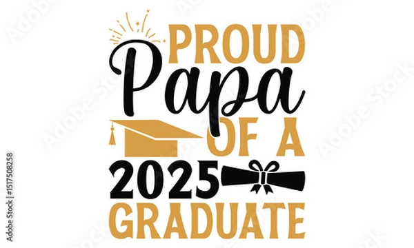 Obraz Proud Papa Of A 2025 Graduate - Graduation T Shirt Design, Hand drawn lettering phrase isolated on white background, For the design of postcards, banner, flyer and mug.
