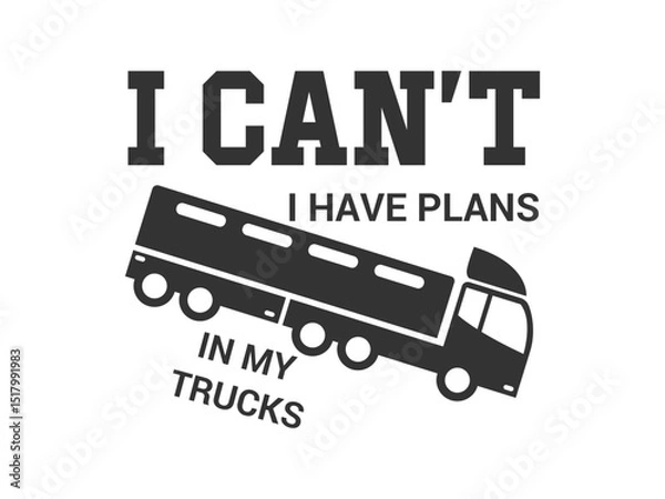 Fototapeta I can't I have plans in my trucks cool truck driver quote for t shirts