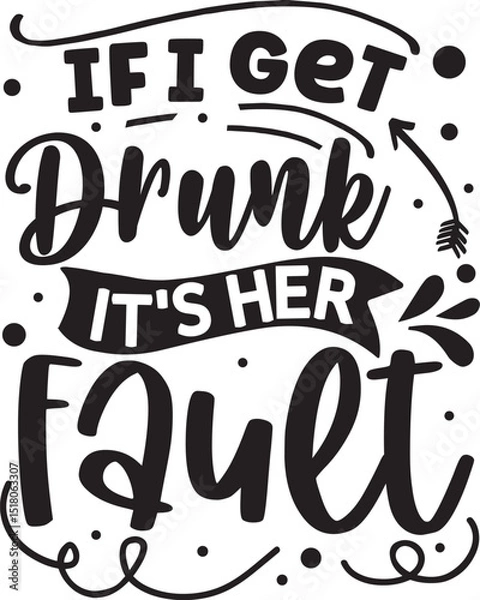 Fototapeta If i get drunk its her fault design file