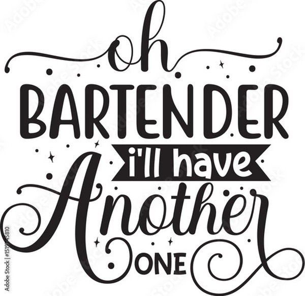 Fototapeta Oh bartender ill have another one design File