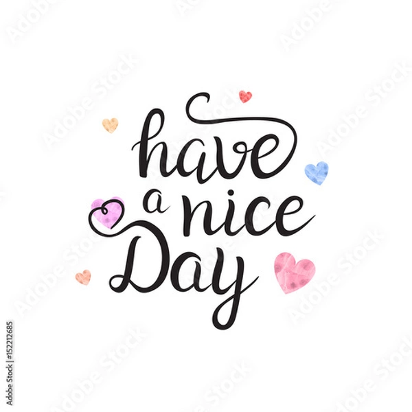 Fototapeta Vector isolated handwritten lettering Have A Nice Day and cute hearts on white background. Vector calligraphy for greeting card, decoration and covering. Concept of kind wish quote.