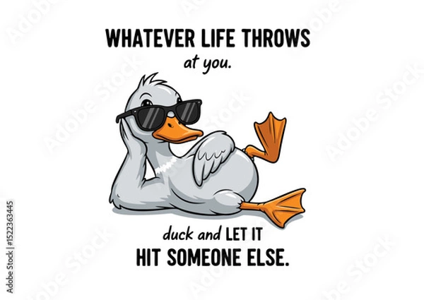 Obraz Cool Duck Quote Whatever Life Throws at You, Duck and Let it Hit Someone Else - Funny Animal Illustration