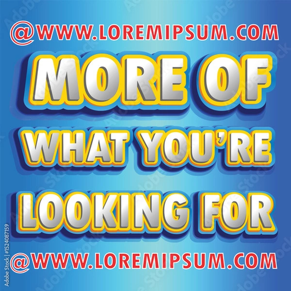 Fototapeta A colorful promotional banner featuring bold 3D text that reads "More of What You're Looking For" with a vibrant blue gradient background and yellow outlines.