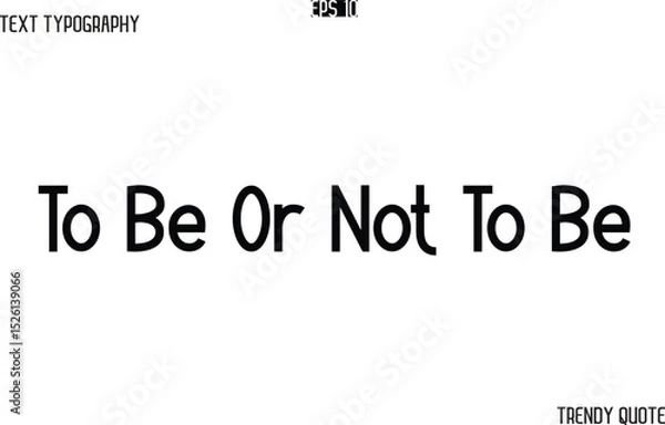 Fototapeta To Be Or Not To Be  Modern Text Typography Trendy Slogan For T-Shirt Designs