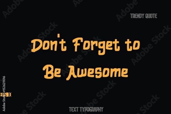 Fototapeta Don't Forget to Be Awesome  Bold Typography Text Quote For T-Shirt Designs
