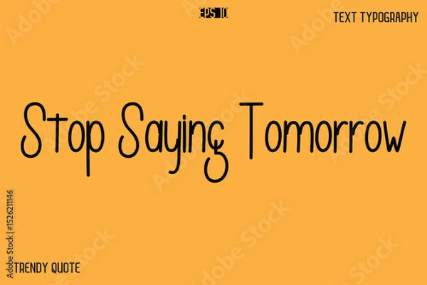 Fototapeta Stop Saying Tomorrow  Modern Text Calligraphy Quotation For T-Shirt Designs