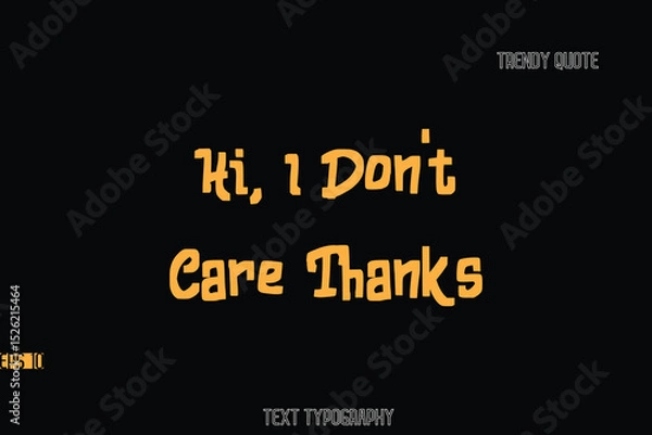 Fototapeta Hi, I Don't Care Thanks  Bold Typography Text Quote For T-Shirt Designs