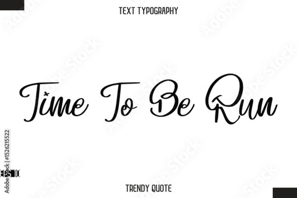 Fototapeta Time To Be Run  Stylish Calligraphy Text Trendy Quote For T-Shirt Designs