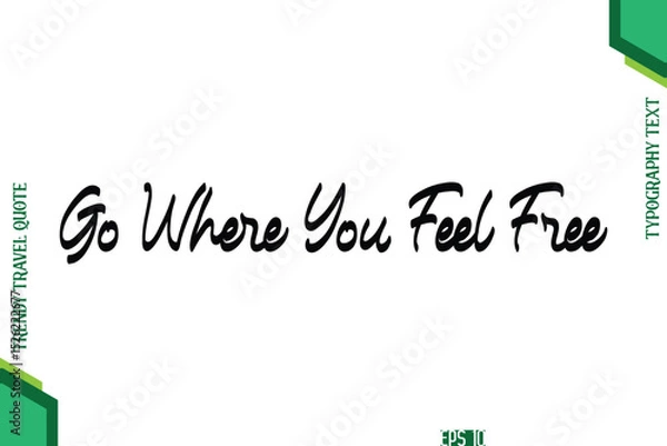 Obraz Go Where You Feel Free Cursive Typography Lettering Trendy Traveling Quote