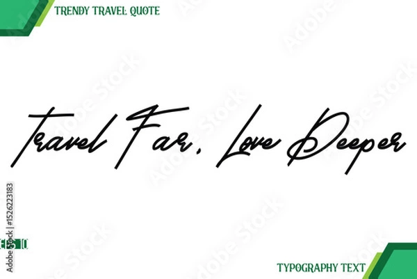 Obraz Travel Far, Love Deeper  Modern Cursive Typography Text Trendy Travel Quote