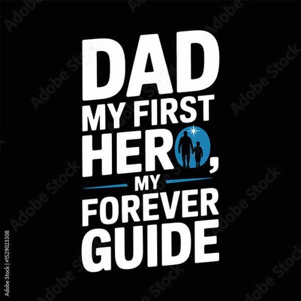 Fototapeta Dad, My First Hero, My Forever Guide, Father Child Silhouette Quote Design