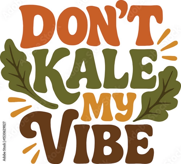 Fototapeta Don’t Kale My Vibe vector T-Shart design