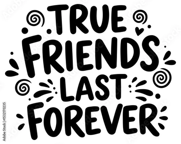 Obraz Motivational quote graphic design featuring the phrase "True Friends Last Forever" in bold. playful lettering. Inspirational design with decorative swirls around text.