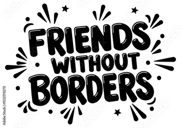 Obraz Inspirational graphic design featuring the phrase "Friends Without Borders" in a bold. stylized font against a white background.