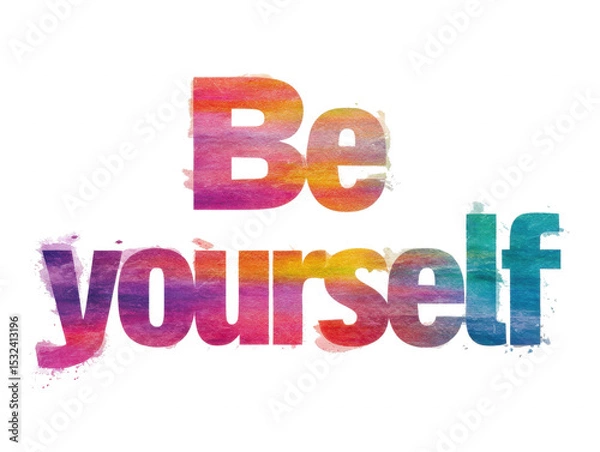 Fototapeta Be Yourself: A vibrant and colorful watercolor text of "Be Yourself," an inspirational and motivational message to embrace individuality and self-acceptance, spreading positivity.