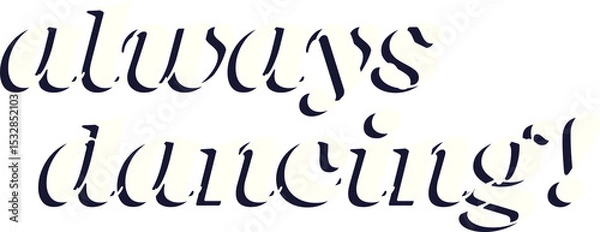Fototapeta Always dancing! typography is showing bold serif with drop shadow on transparent field, copy space