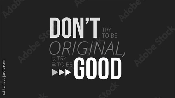 Fototapeta Dont Try To Be Original Just Try To Be Good