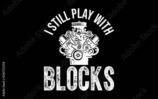 Fototapeta I Still Play With Blocks Funny Mechanic t-shirt quotes svg design