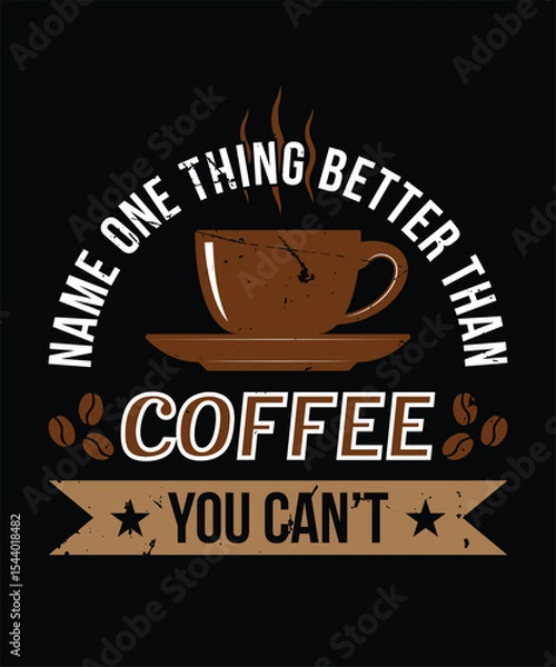Fototapeta Name One Thing Better Than Coffee you can't