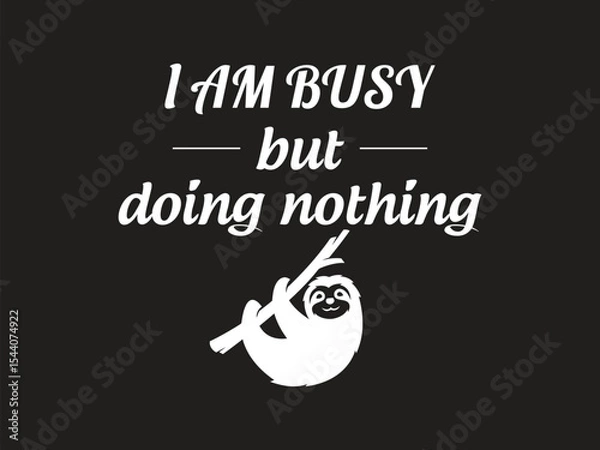 Fototapeta I'm busy but doing nothing funny lazy life sloth lover t shirt