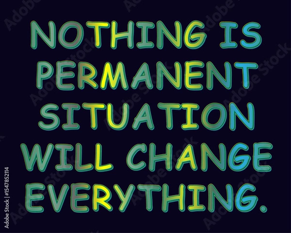 Fototapeta Stylish Gradient Text On A Dark Background Featuring The Motivational Message Nothing Is Permanent, Situation Will Change Everything. Perfect For Emotional, Uplifting, And Resilience-themed Concepts.