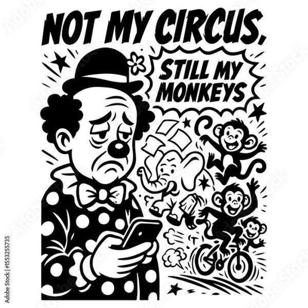 Obraz Sad clown with phone and chaotic monkeys, “Not My Circus Still My Monkeys” quote, black and white funny retro cartoon vector illustration