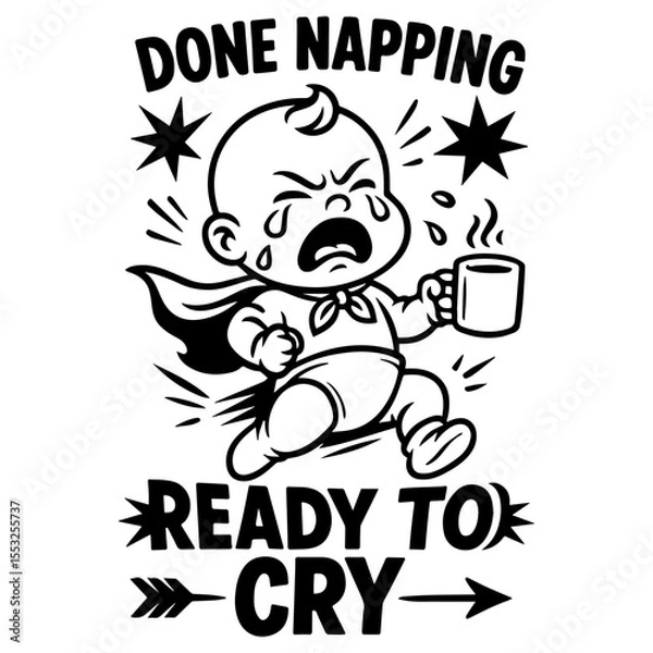 Obraz Crying superhero baby with coffee mug and “Done Napping Ready to Cry” text, black and white retro cartoon vector illustration