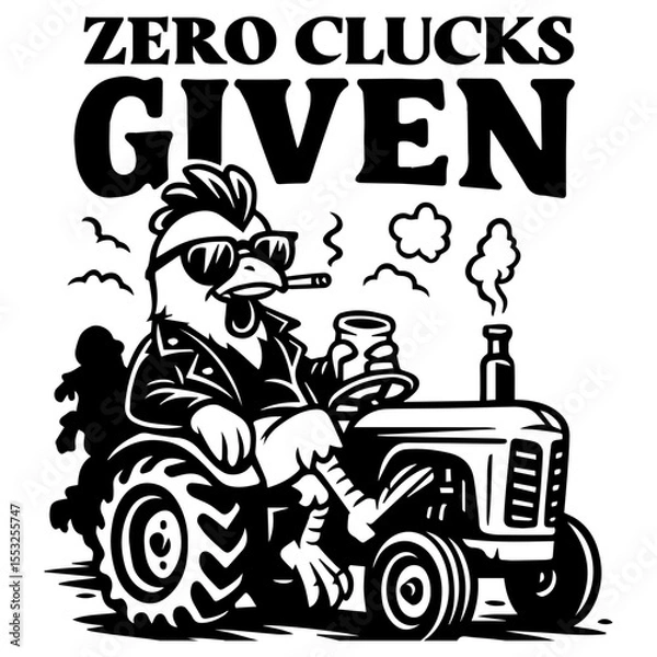 Obraz Badass chicken on tractor with drink and cigar, “Zero Clucks Given” text, black and white funny farm animal vector illustration