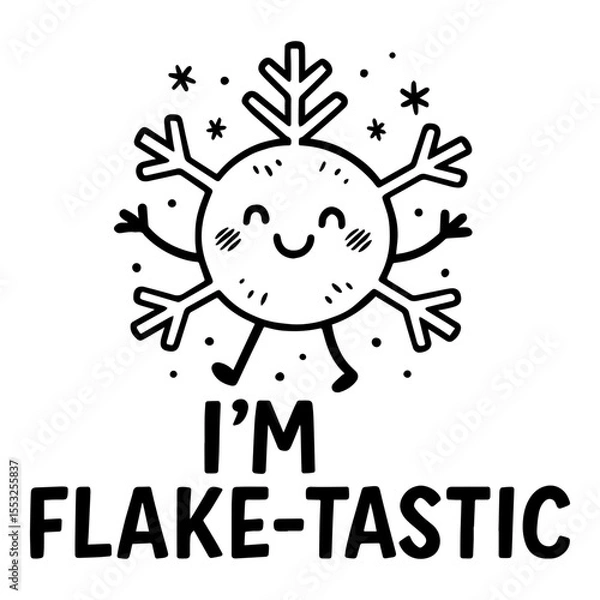 Obraz Happy snowflake character with cute face and “I’m Flake-tastic” pun quote, black and white festive winter cartoon vector illustration
