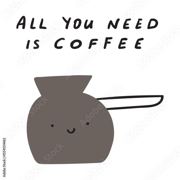Fototapeta All you need is coffee. Cute cezve. Funny character. Vector illustration on white background.