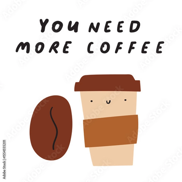 Fototapeta You need more coffee. Coffee bean and coffee cup. Funny characters. Flat vector illustration.
