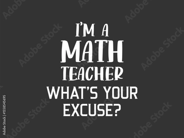 Fototapeta Proud math teacher what's your excuse sarcastic minimal typography math quote tee design for teachers and professors