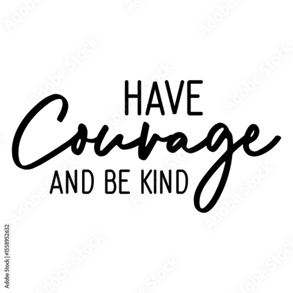 Obraz Have Courage And Be Kind