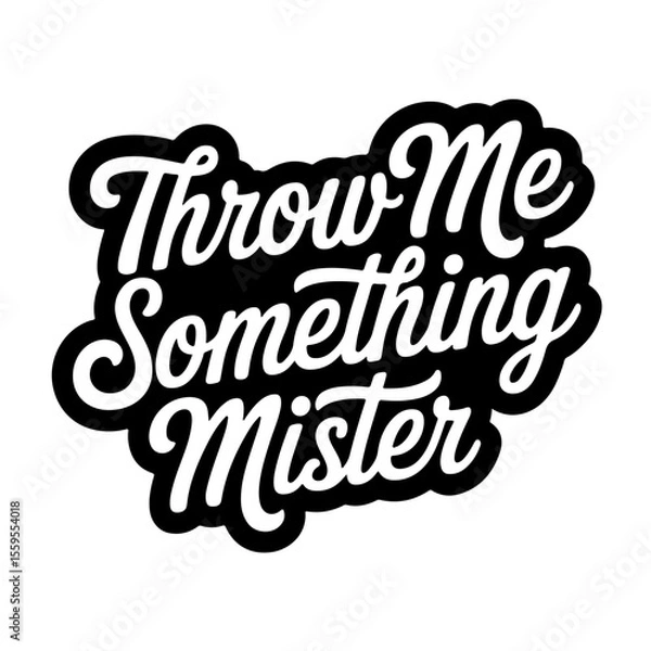 Fototapeta Throw Me Something Mister. Vector Design Isolated on White Background