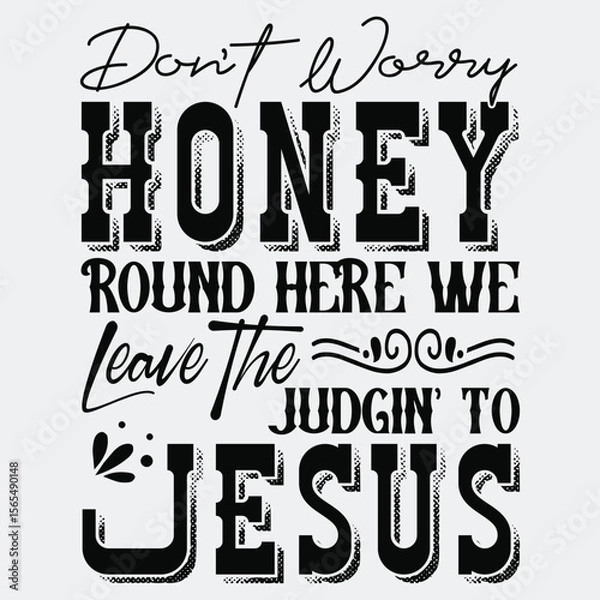 Obraz Don't Worry Honey Round Here We Leave the Judgin' to Jesus Svg