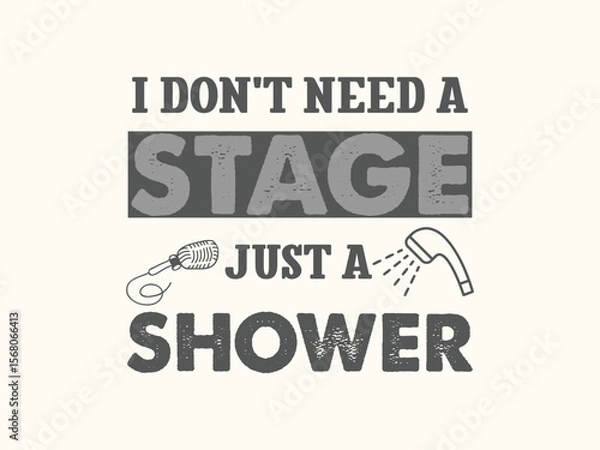 Obraz  I don’t need a stage just a shower funny t shirt design for bathroom singers and music lovers