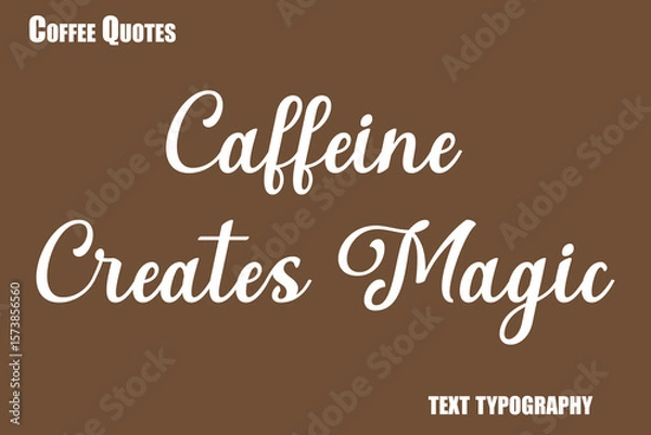 Fototapeta Caffeine Creates Magic Text coffee typography vector saying
