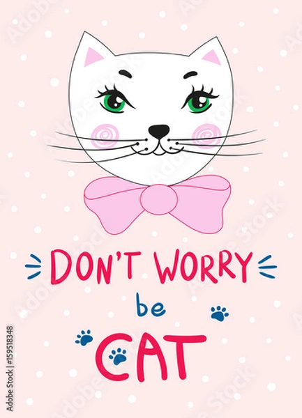 Fototapeta Head of a cute kitty with a bow. Handwritten inscription pun Don't worry be cat. Vector design suitable for greeting cards or T-shirts.