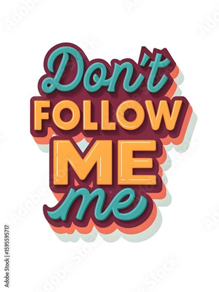 Fototapeta Layered Typography Poster with 'Don't FOLLOW ME me' in Teal and Orange