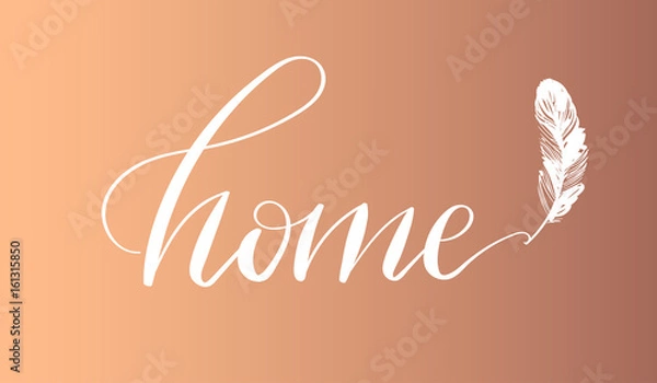 Obraz 'Home' - hand drawn lettering in modern calligraphy style. Boho art print with decorative feathers.