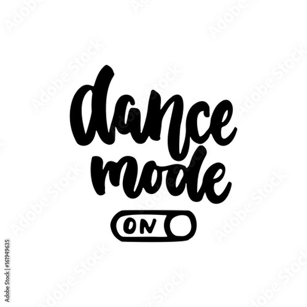 Fototapeta Dance mode on - hand drawn dancing lettering quote isolated on the white background. Fun brush ink inscription for photo overlays, greeting card or t-shirt print, poster design.