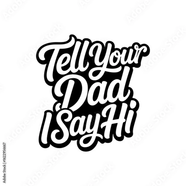 Fototapeta Tell Your Dad I Say Hi. Vector Design Isolated on White Background
